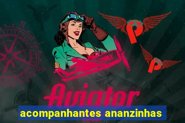 acompanhantes ananzinhas